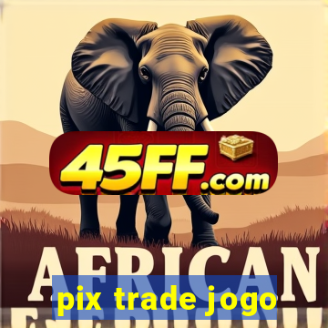 pix trade jogo